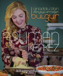 Anadolu’dan Dünyaya Armağan Bulgur - Asuman Kerkez