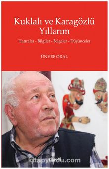 Kuklalı ve Karagözlü Yıllarım - Ünver Oral