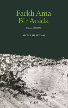 Farklı Ama Bir Arada (Trabzon (1800-1850) - Abdullah Saydam