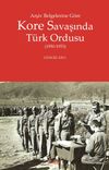 Arşiv Belgelerine G&ouml;re Kore Savaşında T&uuml;rk Ordusu (1950-1953)