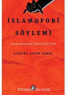 İslamofobi Söylemi / Avrupa Basınında Yükselen - Betül Aydın  Varol