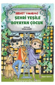 Şehri Yeşile Boyayan Çocuk - Servet Yanardağ