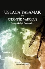 Ustaca Yaşamak ve Otantik Varoluş & Ontopsikoloji Denemeleri
