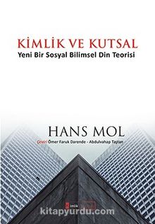 Kimlik ve Kutsal & Yeni Bir Sosyal Bilimsel Din Teorisi - Hans Mol