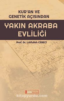 Kur’an ve Genetik Açısından Yakın Akraba Evliliği - Prof. Dr. Lütfullah Cebeci