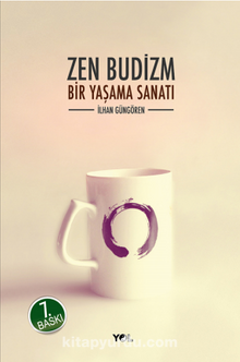 Zen Budizm/ Bir Yaşama Sanatı - İlhan Güngören