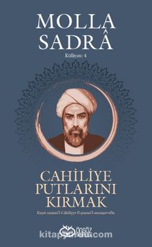 Cahiliye Putlarını Kırmak - Molla Sadra