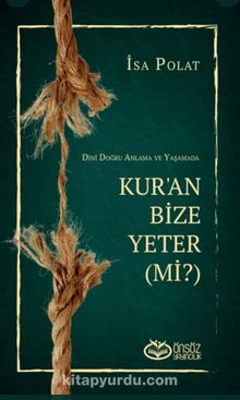 Dini Doğru Anlama Ve Yaşamada Kur’an Bize Yeter (Mi?) - İsa Polat