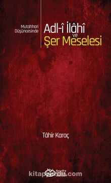 Mutahhari Düşüncesinde Adl-i İlahi ve Şer Meselesi - Tahir Karaç