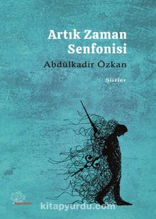 Artık Zaman Senfonisi - Abdülkadir Özkan