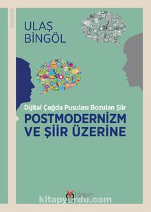 Dijital Çağda Pusulası Bozulan Şiir Postmodernizm ve Şiir Üzerine - Dr. Ulaş Bingöl
