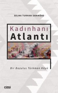 Kadınhanı Atlantı & Bir Bozulus Türkmen Köyü