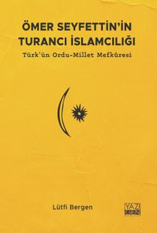 Ömer Seyfettin'in Turancı İslamcılığı & Türk'ün Ordu-Millet Mefkuresi