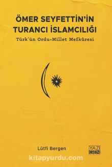 Ömer Seyfettin’in Turancı İslamcılığı & Türk'ün Ordu-Millet Mefkuresi - Lütfi Bergen