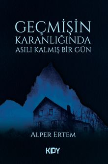 Geçmişin Karanlığında Asılı Kalmış Bir Gün 