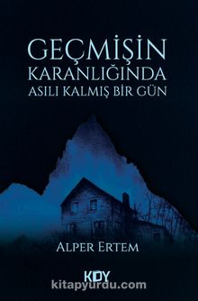 Geçmişin Karanlığında Asılı Kalmış Bir Gün - Alper Ertem