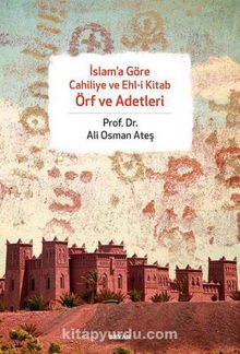 İslam'a Göre Cahiliye ve Ehl-i Kitab Örf ve Adetleri - Prof.Dr. Ali Osman Ateş