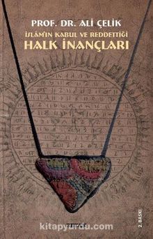 İslamın Kabul ve Reddettiği Halk İnançları - Prof.Dr. Ali Çelik