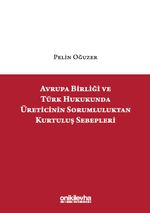 Avrupa Birliği ve Türk Hukukunda Üreticinin Sorumluluktan Kurtuluş Sebepleri