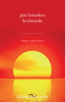 Gün Batarken Heybemde - Ahmet Yalçınkaya