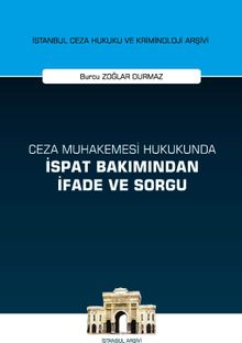Ceza Muhakemesi Hukukunda İspat Bakımından İfade ve Sorgu İstanbul Ceza Hukuku ve Kriminoloji Arşivi Yayın No: 38