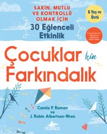 Çocuklar İçin Farkındalık & Sakin, Mutlu ve Kontrollü Olmak İçin 30 Eğlenceli Etkinlik