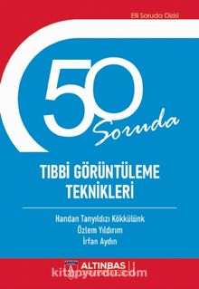 50 Soruda Tıbbi Görüntüleme Teknikleri - Kolektif