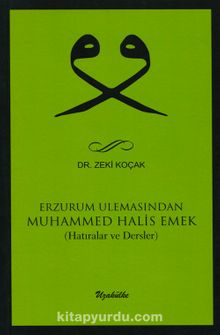 Erzurum Ulemasından Muhammed Halis Emek (Hatıralar ve Dersler) - Dr. Zeki Koçak