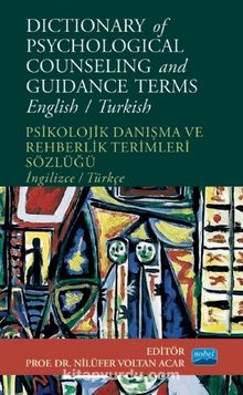 Dictionary of Psychological Counseling and Guidance Terms / Psikolojik Danışma ve Rehberlik Terimleri Sözlüğü - Nilüfer Voltan Acar