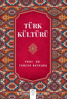 Türk Kültürü - Prof. Dr. Tuncer Baykara