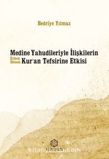 Medine Yahudileriyle İlişkilerin Erken Dönem Kur’an Tefsirine Etkisi - Bedriye Yılmaz