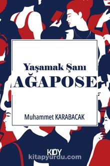 Yaşamak Şanı: Ağapose - Muhammet Karabacak