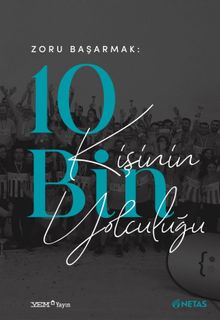 Zoru Başarmak: 10 Bin Kişinin Yolculuğu