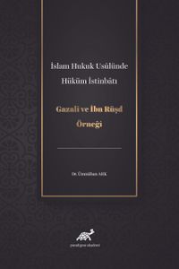İslam Hukuk Usulünde Hüküm İstinbatı & Gazali ve İbn Rüşd Örneği