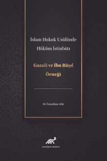 İslam Hukuk Usulünde Hüküm İstinbatı & Gazali ve İbn Rüşd Örneği