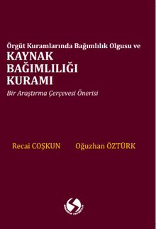 Örgüt Kuramlarında  Bağımlılık Olgusu ve Kaynak Bağımlılığı Kuramı 