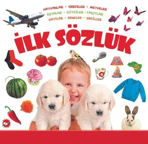 İlk Sözlük / Hayvanlar- Sebzeler- Meyveler-Eşyalar-Giysiler-Taşıtlar Sayılar-Renkler-Şekiller