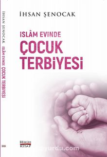 İslam Evinde Çocuk Terbiyesi - İhsan Şenocak