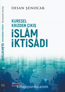 Küresel Krizden Çıkış İslam İktisadı - İhsan Şenocak