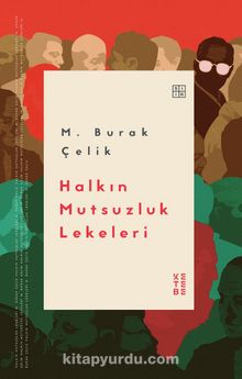 Halkın Mutsuzluk Lekeleri - M. Burak Çelik