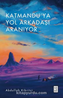 Katmandu’ya Yol Arkadaşı Aranıyor - Abdullah Kibritçi