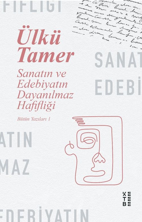 Sanatın ve Edebiyatın Dayanılmaz Hafifliği / Bütün Yazıları 1