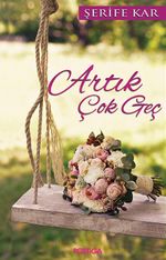 Artık Çok Geç