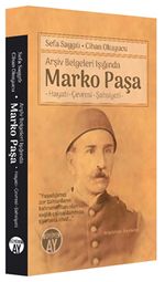 Arşiv Belgeleri Işığında Marko Paşa & Hayatı-Çevresi-Şahsiyeti ̶