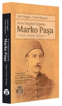 Arşiv Belgeleri Işığında Marko Paşa & Hayatı-Çevresi-Şahsiyeti ̶