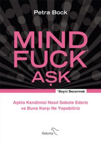 Mind Fuck Aşk  & Aşkta Kendimizi Nasıl Sabote Ederiz ve Buna Karşı Ne Yapabiliriz