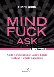 Mind Fuck Aşk  & Aşkta Kendimizi Nasıl Sabote Ederiz ve Buna Karşı Ne Yapabiliriz