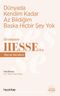 Dünyada Kendim Kadar Az Bildiğim Başka Hiçbir Şey Yok / Hermann Hesse'den Hayat Dersleri 