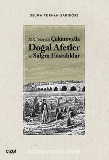 XIX. Yüzyılda Çukurova'da Doğal Afetler ve Salgın Hastalıklar - Selma Turhan Sarıköse