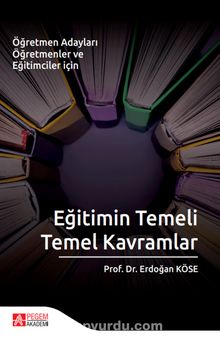Eğitimin Temeli Temel Kavramlar - Prof. Dr. Erdoğan Köse